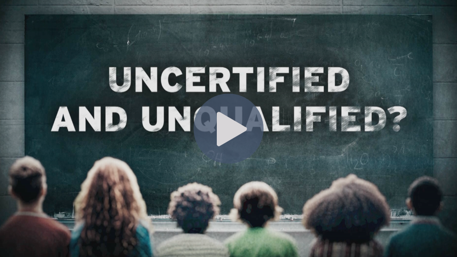 Uncertified and Unqualified Who is Teaching Our Children